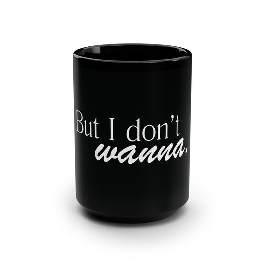 But I don't wanna... Mug