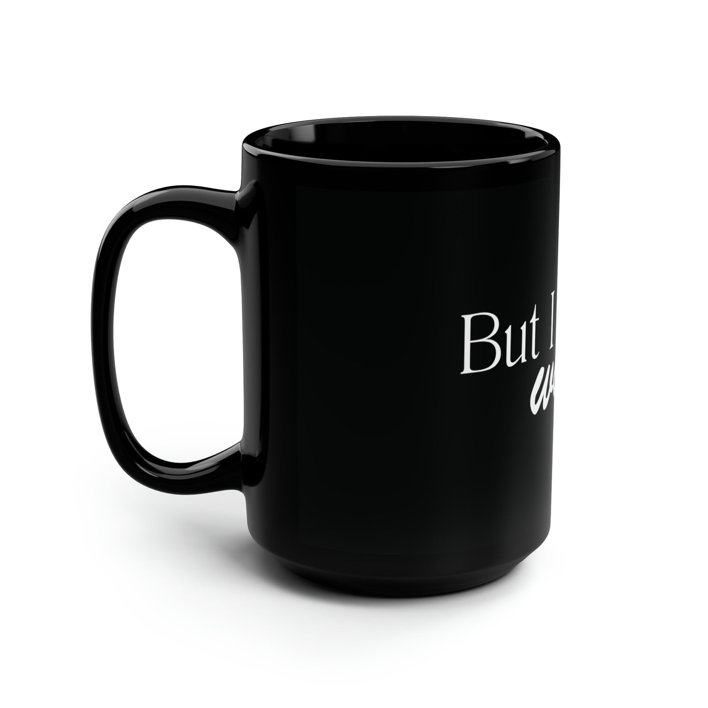 But I don't wanna... Mug